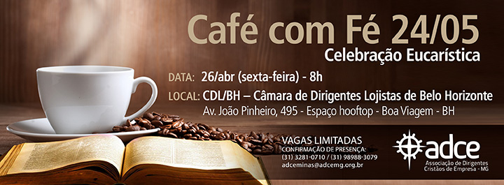 Café com Fé ADCE-MG, 24/05/24, às 08 horas, na CDLBH